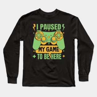 Ver. 2 I Paused My Game to be Here Long Sleeve T-Shirt